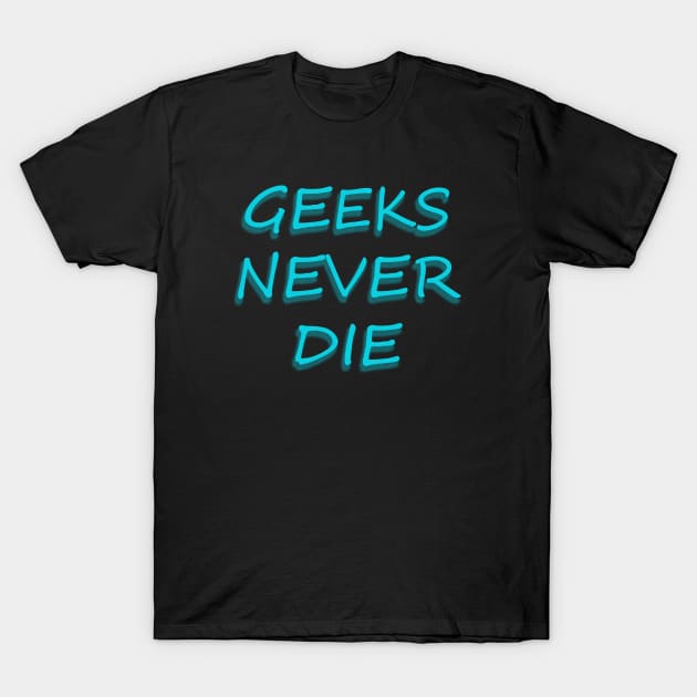 geeks never die geeky cool T-Shirt by yrb barach